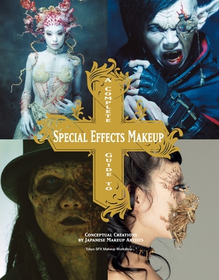 A Complete Guide to Special Effects Makeup: Conceptual Creations by Japanese Makeup Artists Cover Image