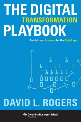 Digital Transformation Playbook: Rethink Your Business for the Digital Age Cover Image