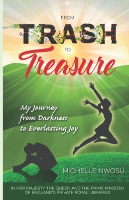 From Trash To Treasure: My Journey From Darkness to Everlasting Joy Cover Image