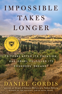Impossible Takes Longer: 75 Years After Its Creation, Has Israel Fulfilled Its Founders' Dreams? By Daniel Gordis Cover Image