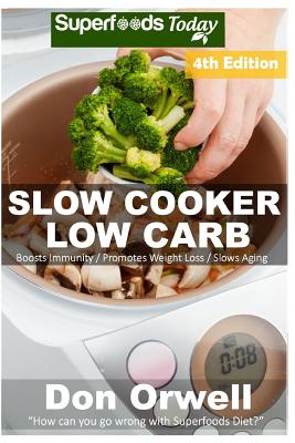 Slow Cooker Low Carb: Over 100+ Low Carb Slow Cooker Meals, Dump Dinners Recipes, Quick & Easy Cooking Recipes, Antioxidants & Phytochemical By Don Orwell Cover Image
