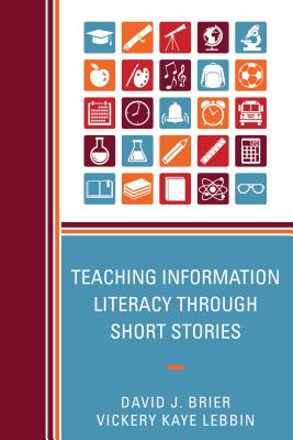 Teaching Information Literacy Through Short Stories By David Brier, Vickery Lebbin Cover Image
