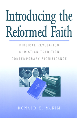 Introducing the Reformed Faith: Biblical Revelation, Christian Tradition, Contemporary Significance Cover Image