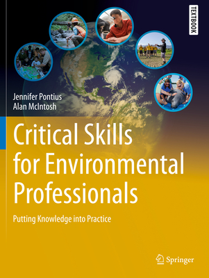 Critical Skills for Environmental Professionals: Putting Knowledge Into Practice (Springer Textbooks in Earth Sciences) By Jennifer Pontius, Alan McIntosh Cover Image