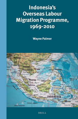 Indonesia's Overseas Labour Migration Programme, 1969-2010 (Verhandelingen Van Het Koninklijk Instituut Voor Taal- #307)