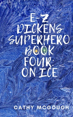 E-Z Dickens Superhero Book Four: On Ice By Cathy McGough Cover Image