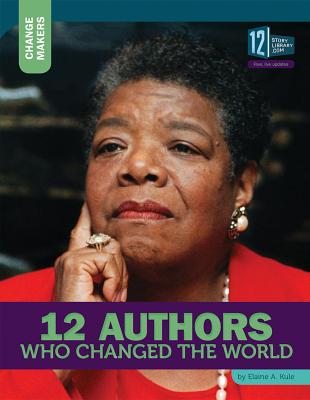 12 Authors Who Changed the World (Change Makers) By Elaine A. Kule Cover Image