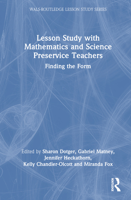 Lesson Study with Mathematics and Science Preservice Teachers: Finding the Form (Wals-Routledge Lesson Study)