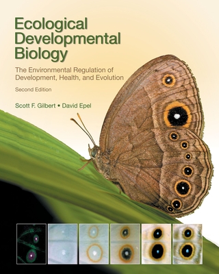Ecological Developmental Biology: The Environmental Regulation of Development, Health, and Evolution By Scott F. Gilbert, David Epel Cover Image