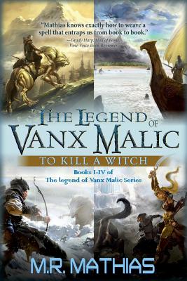 The Legend of Vanx Malic: To Kill a Witch: Books I-IV of The legend of Vanx Malic Series