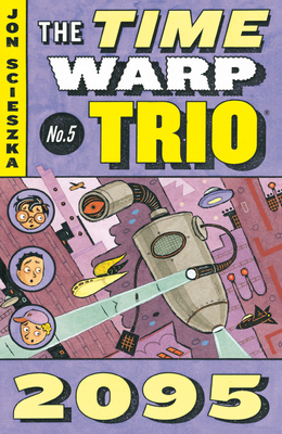 2095 #5 (Time Warp Trio #5) By Jon Scieszka, Lane Smith (Illustrator) Cover Image