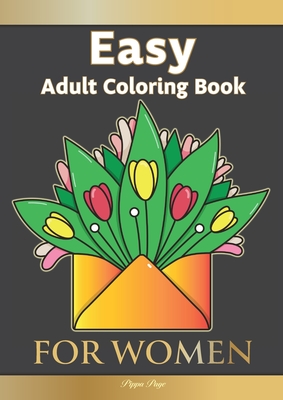 Large Print Easy Adult Coloring Book FOR WOMEN: The Perfect Companion For Seniors, Beginners & Anyone Who Enjoys Easy Coloring Cover Image
