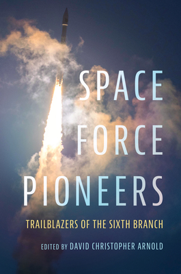 Space Force Pioneers: Trailblazers of the Sixth Branch (Transforming War)