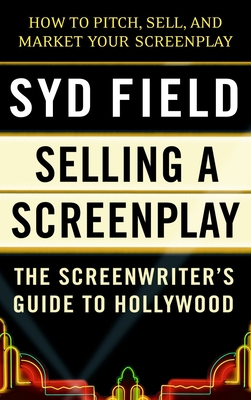 Selling a Screenplay: The Screenwriter's Guide to Hollywood