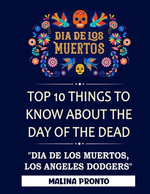 Dia De Los Muertos: Top 10 Things To Know About The Day Of The Dead: 