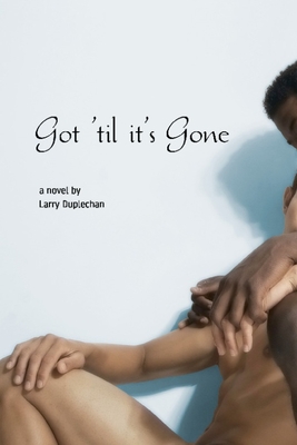 Got 'til It's Gone By Larry Duplechan Cover Image