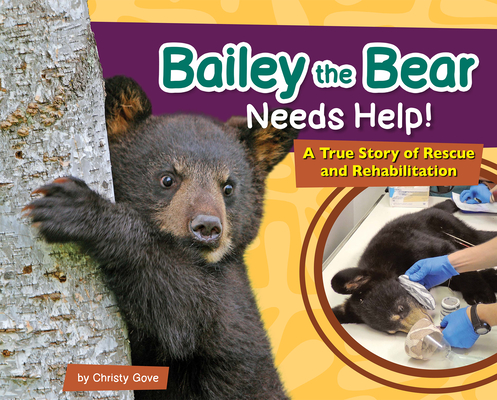 Bailey the Bear Needs Help!: A True Story of Rescue and Rehabilitation (Wildlife  Rescue Stories) (Hardcover) | Hooked