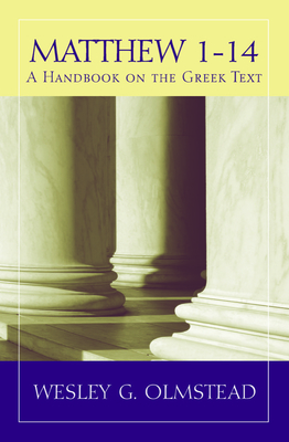 Matthew 1-14: A Handbook on the Greek Text (Baylor Handbook on the Greek New Testament) By Wesley G. Olmstead Cover Image