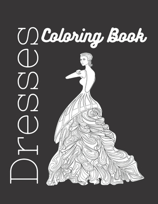 Dresses Coloring Book: An Adult Coloring Book for Fashionistas (Fashion  Coloring Books) (Paperback)