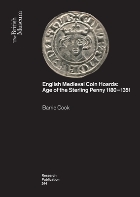 English Medieval Coin Hoards: Age of the Sterling Penny 1180-1351 (British Museum Research Publications)