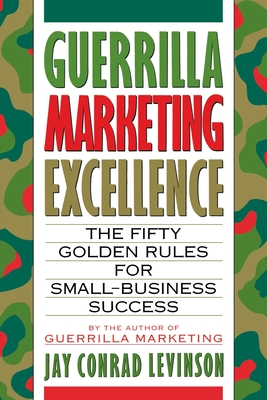 Guerrilla Marketing Excellence: The 50 Golden Rules for Small-Business Success By Jay Conrad Levinson, President Cover Image