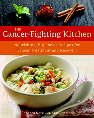 The Cancer-Fighting Kitchen: Nourishing, Big-Flavor Recipes for Cancer Treatment and Recovery Cover Image
