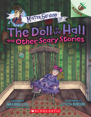 The Doll in the Hall and Other Scary Stories: An Acorn Book (Mister Shivers #3) By Max Brallier, Letizia Rubegni (Illustrator) Cover Image
