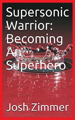 Supersonic Warrior: Becoming An Superhero By Josh Zimmer Cover Image