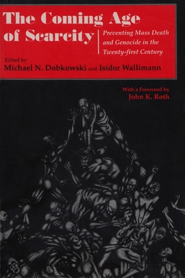 The Coming Age of Scarcity: Preventing Mass Death and Genocide in the Twenty-First Century (Syracuse Studies on Peace and Conflict Resolution) Cover Image
