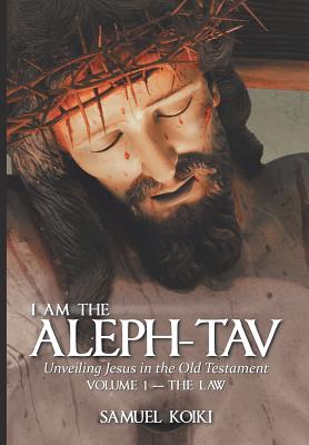 I Am the Aleph-Tav: Unveiling Jesus in the Old Testament Cover Image