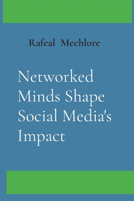 Networked Minds Shape Social Media's Impact Cover Image