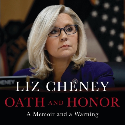 Oath and Honor: A Memoir and a Warning By Liz Cheney, Liz Cheney (Read by) Cover Image