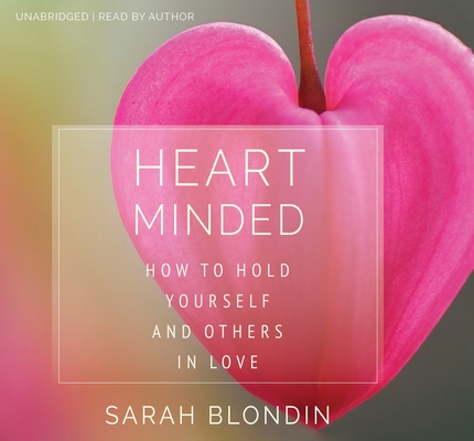 Heart Minded: How to Hold Yourself and Others in Love By Sarah Blondin, Sarah Blondin (Narrator) Cover Image