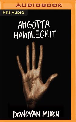 Ahgottahandleonit By Donovan Mixon, Brad Sanders (Read by) Cover Image