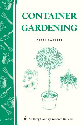 Container Gardening: Storey Country Wisdom Bulletin A-151 By Patricia R. Barrett Cover Image
