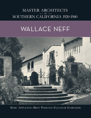 Wallace Neff: Master Architects of Southern California 1920-1940 By Marc Appleton, Bret Parsons, Eleanor Schrader Cover Image