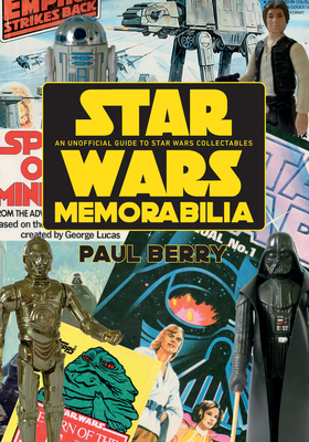 Star Wars Memorabilia: An Unofficial Guide to Star Wars Collectables By Paul Berry Cover Image