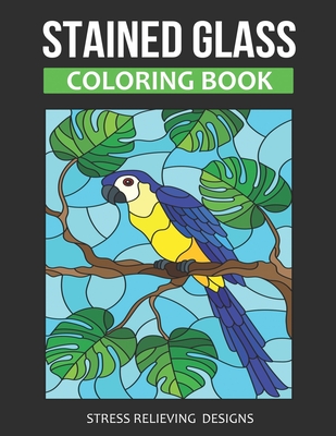 Download Stained Glass Coloring Book An Adult Stained Glass Coloring Book For Stress Relieving Designs For Relaxation Paperback Bright Side Bookshop