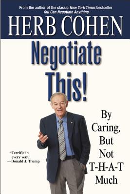 Negotiate This!: By Caring, But Not T-H-A-T Much By Herb Cohen Cover Image