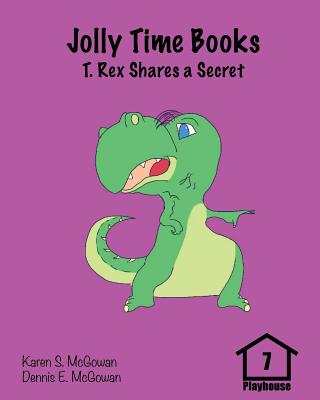 Jolly Time Books: T. Rex Shares a Secret (Playhouse #7) By Dennis E. McGowan, Karen S. McGowan (Illustrator), Dennis E. McGowan (Illustrator) Cover Image