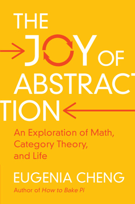 The Joy of Abstraction: An Exploration of Math, Category Theory, and Life Cover Image