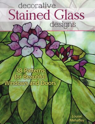 Decorative Stained Glass Designs: 38 Patterns for Beautiful Windows and Doors Cover Image