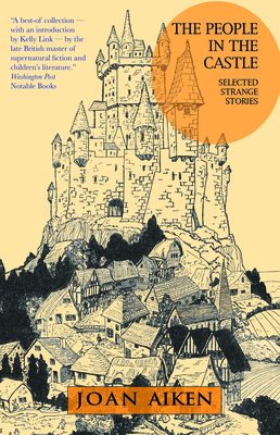 The People in the Castle: Selected Strange Stories By Joan Aiken, Kelly Link (Introduction by), Lizza Aiken (Introduction by) Cover Image