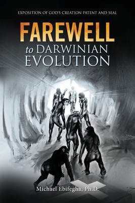 Farewell to Darwinian Evolution: Exposition of God's Creation Patent and Seal By Michael Ebifegha Cover Image