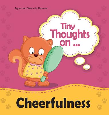 Tiny Thoughts on Cheerfulness: It's better with a smile! By Agnes De Bezenac, Salem De Bezenac, Agnes De Bezenac (Illustrator) Cover Image