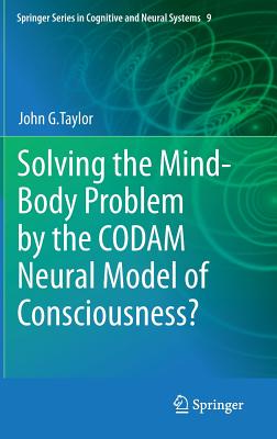 Solving the Mind-Body Problem by the Codam Neural Model of Consciousness? By John G. Taylor Cover Image