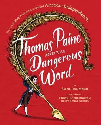 Thomas Paine and the Dangerous Word By Sarah Jane Marsh, Edwin Fotheringham (Illustrator), Edwin Fotheringham (Cover design or artwork by) Cover Image