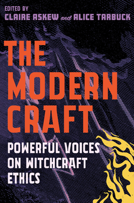 The Modern Craft: Powerful voices on witchcraft ethics By Alice Tarbuck, Claire Askew Cover Image