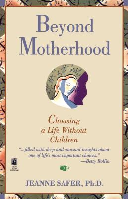 Beyond Motherhood: Choosing a Life Without Children Cover Image