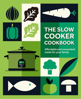 The Slow Cooker Cookbook: Affordable and convenient meals for your family